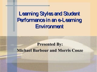 Learning Styles and Student
Performance in an e-Learning
        Environment


          Presented By:
Michael Barbour and Morris Cooze
 