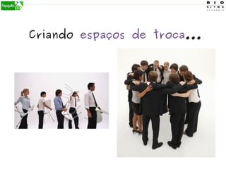 Criando espaços de troca...
 