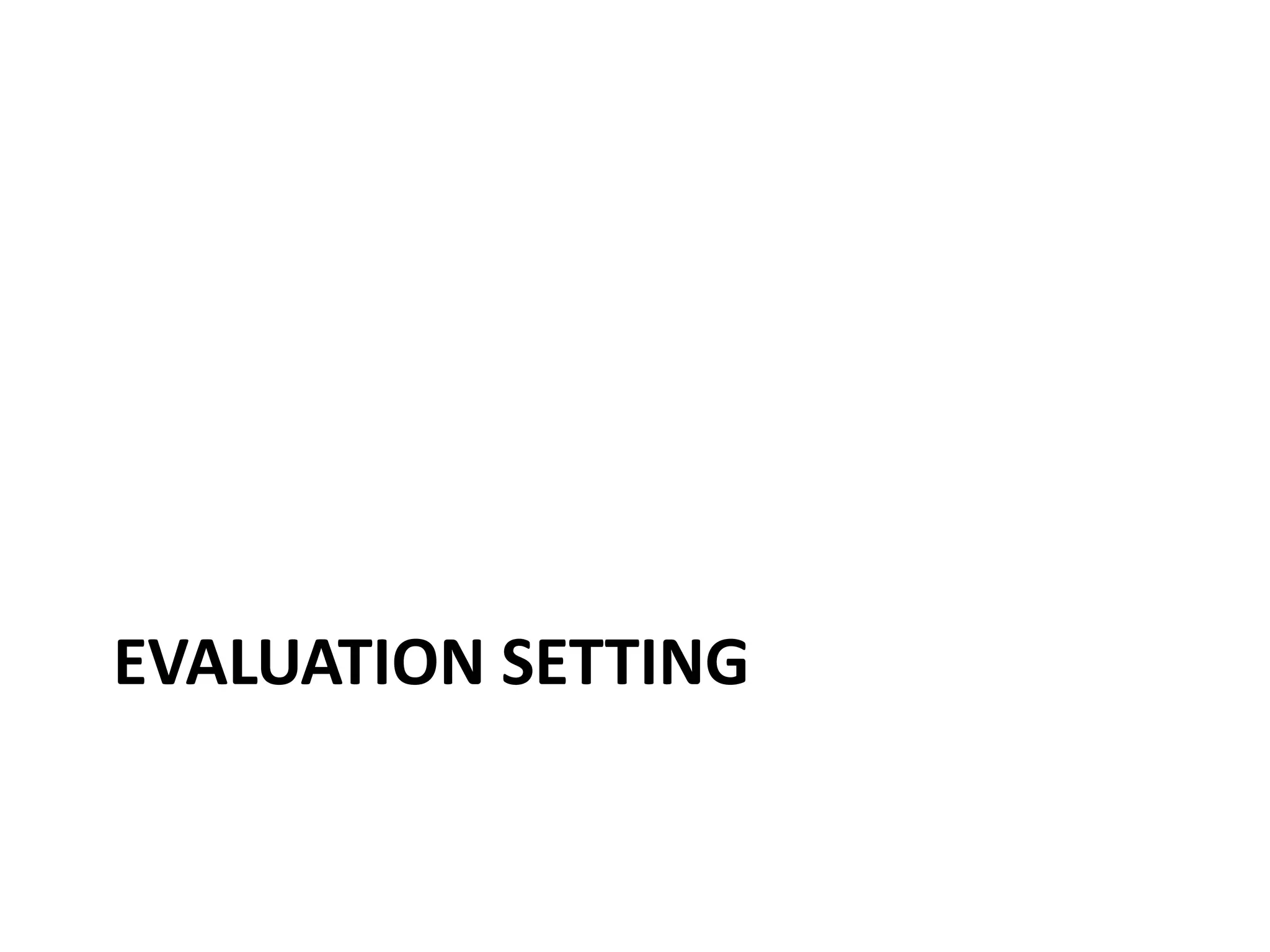 EVALUATION SETTING
 