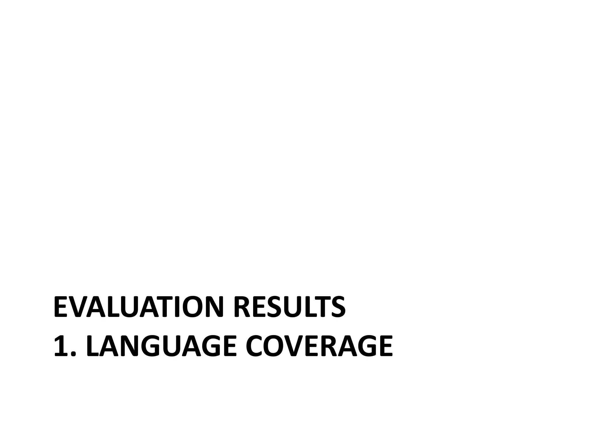 EVALUATION RESULTS
1. LANGUAGE COVERAGE
 