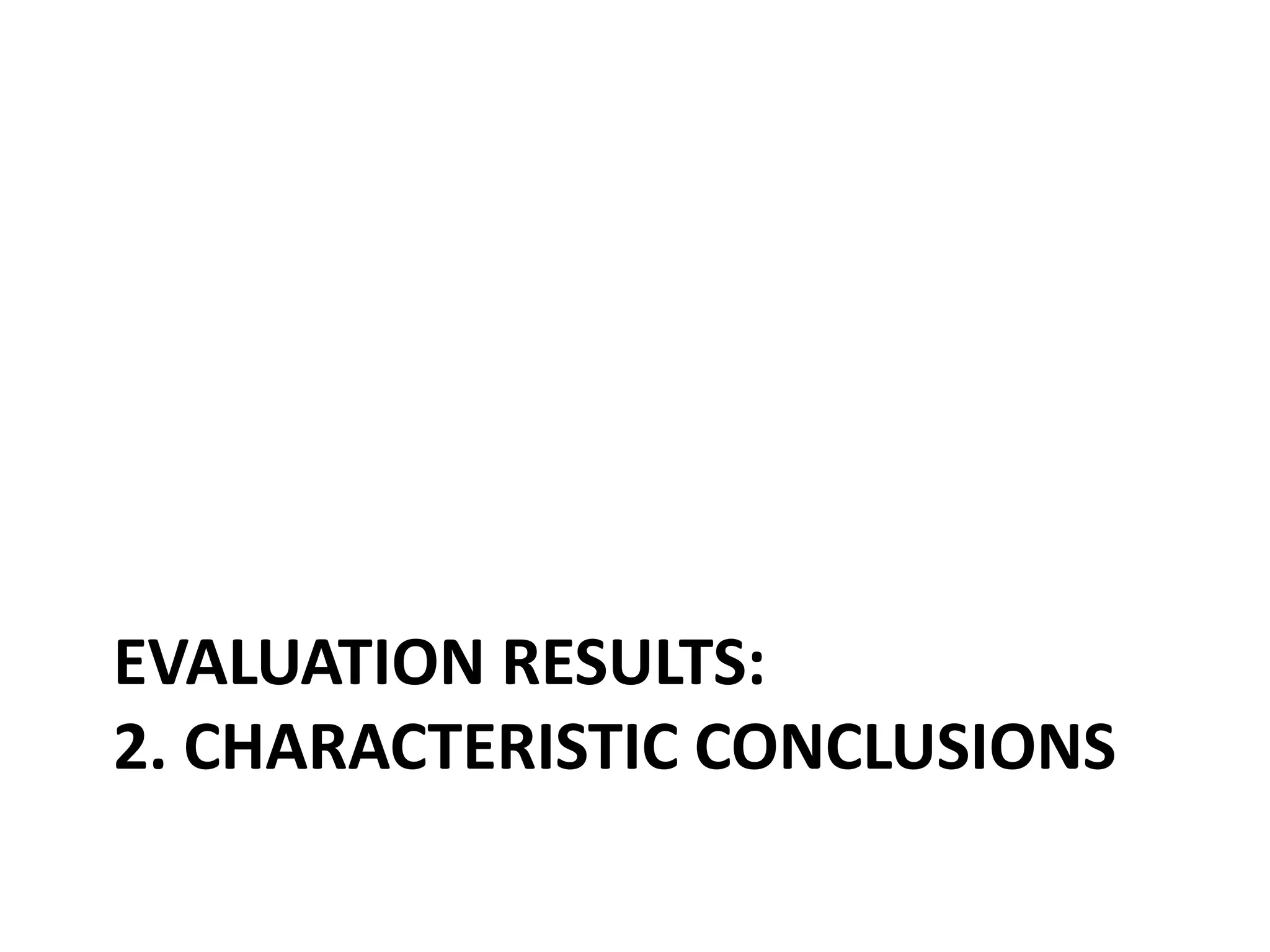 EVALUATION RESULTS:
2. CHARACTERISTIC CONCLUSIONS
 