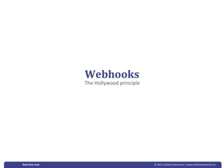 Webhooks
               The Hollywood principle




Real‐&me web                             © 2011 Callista Enterprise | www.callistaenterprise.se
 