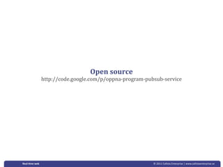 Open source
               http://code.google.com/p/oppna‐program‐pubsub‐service




Real‐&me web                                             © 2011 Callista Enterprise | www.callistaenterprise.se
 