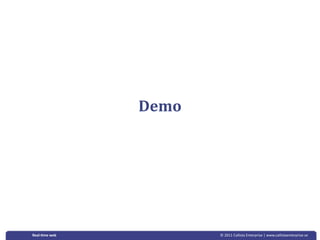 Demo




Real‐&me web          © 2011 Callista Enterprise | www.callistaenterprise.se
 