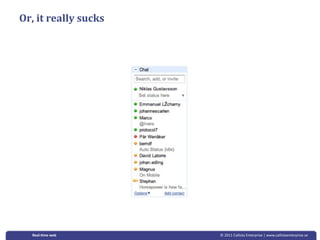 Or, it really sucks




  Real‐&me web        © 2011 Callista Enterprise | www.callistaenterprise.se
 