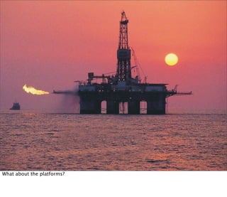 What about the platforms?
 