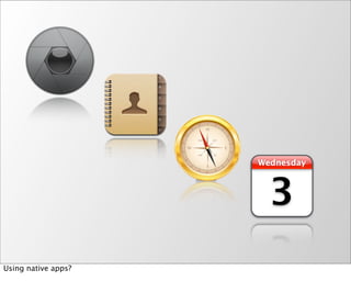 Using native apps?
 