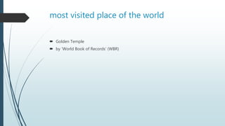 most visited place of the world
 Golden Temple
 by ‘World Book of Records’ (WBR)
 