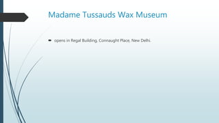 Madame Tussauds Wax Museum
 opens in Regal Building, Connaught Place, New Delhi.
 
