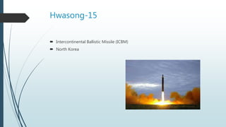 Hwasong-15
 Intercontinental Ballistic Missile (ICBM)
 North Korea
 