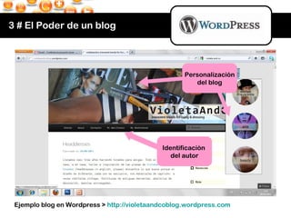 3 # El Poder de un blog Ejemplo blog en Wordpress >  http:// violetaandcoblog.wordpress.com Identificación  del autor Pers...