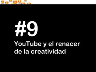 YouTube y el renacer de la creatividad #9 