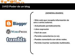3 # El Poder de un blog <ul><li>Sitio web que recopila información de uno o varios autores. </li></ul><ul><li>Actualizado ...
