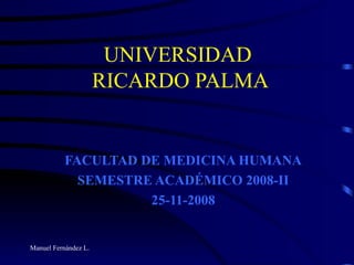 UNIVERSIDAD  RICARDO PALMA FACULTAD DE MEDICINA HUMANA SEMESTRE ACADÉMICO 2008-II 25-11-2008 