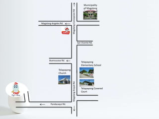 Pandacaqui Rd.
Magalang-ArayatRd.Magalang-ConcepcionRd
Magalang-Angeles Rd.
San Vicente Rd.
Buensuceso Rd.
Municipality
of Magalang
Telapayong
Elementary School
Telapayong Covered
Court
Telapayong
Church
 