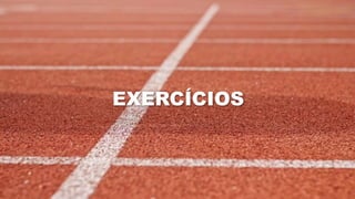 EXERCÍCIOS
 