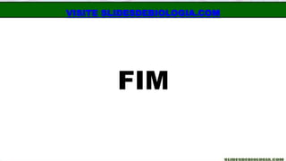 FIM
VISITE SLIDESDEBIOLOGIA.COM
 