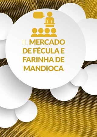 20
mandioca
iI. MERCADO
DEFÉCULAE
FARINHADE
MANDIOCA
 