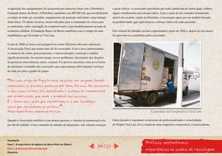 A aquisição dos equipamentos foi assegurada por parcerias feitas com a Petrobrás e    a gerar críticas: os associados percebiam que todos ganhavam de forma igual, embora
Fundação Banco do Brasil. A Petrobrás contribuiu com R$ 640 mil, que possibilitaram   alguns trabalhassem mais do que outros. Com a ajuda de um consultor remunerado,
a compra de mais um caminhão, equipamentos de proteção individual e uma balança.      através de recursos vindos da Petrobrás, a Associação optou por um modelo baseado
Além disso, 5% destes recursos, foram utilizados para a contratação de cursos para    na produtividade, que representasse o esforço efetivo de cada associado.
os associados, sobre concepção de cooperativismo e seus desdobramentos na rede de
economia solidária. A Fundação Banco do Brasil contribuiu com a compra de uma         Este sistema foi adotado em fase experimental a partir de 2004 e, depois de seis meses,
empilhadeira que foi doada ao Vira Lata.                                              foi aprovado em assembleia pelos associados.


O ano de 2004 se inicia com perspectivas muito diferentes dos anos anteriores.
A Associação Vira Lata reunia mais de 40 associados. Com a nova infraestrutura,
os números de coleta, processamento e comercialização, começam a ampliar
significativamente. Ao mesmo tempo, novos problemas, decorrentes dos desafios
de gerenciar uma estrutura maior, surgiam. Foi preciso encontrar, uma nova forma
de remunerar o trabalho dos associados que representasse efetivamente o esforço
de cada um para o ganho do grupo.


 Em cada etapa do Projeto novos desafios vão surgindo. Quando
começamos, as pessoas ganhavam por hora. Através dos parceiros
e das capacitações, nós implantamos o sistema de remuneração
por produtividade, que mede a produção das pessoas.
É a forma mais justa que encontramos e é uma tecnologia
social que aprendemos na prática.
Wilson Santos Pereira, fundador do Vira Lata.                                                                          Caminhão da Cooperativa Vira Lata

Quando a Associação trabalhava com poucas pessoas, o sistema de remuneração era       Outra iniciativa importante no processo de profissionalização e consolidação
por dia de trabalho. Com o aumento do número de integrantes, este sistema começou     do Projeto Vira Lata, foi a criação de uma cooperativa responsável, exclusivamente,




                                                                                                                  Práticas sustentáveis:
Introdução
Caso 1. A experiência da agência do Banco Real em Sabará
                                                                             InícIO
Caso 2. A parceria entre as empresas
Glossário
                                                                                                                  experiências na cadeia da reciclagem
 