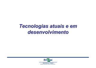 Tecnologias atuais e em 
desenvolvimento 
 