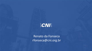 Renato da Fonseca
rfonseca@cni.org.br
 