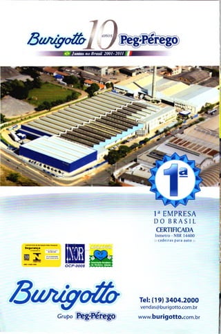 ß u n ^ o ä b j^ ^
Segurança
^ Juntos no Brasil 2001-20H M
1 ^ E M P R E S A
D O B R A S I L
CERTIFICADA
MRiriHCAOMMcnuNÇA*
In m e tro - NBR 144 0 0
cade iras para a u to ::
ß l 5^ '
OCP-0008
Tel: (19) 3404.2000
vendas@burigotto.com.br
www.burigottO.com.br
 