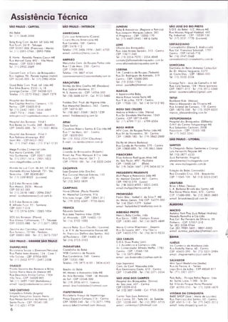 Assistência Técnica
SÃ O PA U LO - C APITAL
A lô Bebè
Tel: (11) 3 6 4 8 -3 0 0 0
Boby K ing C om . de A rt. Inf. Ltda ME
Rua Tuiuti, 2 6 1 8 - Tatuapé
CEP; 0 3 3 0 7 -0 0 0 (Francisco / M ario)
Tel: (11) 2 0 9 1 - 2 7 6 6 /2 0 9 2 -7 0 0 6
B. N orte - R onaldo Pereira C ason ME
Rua M a n o e l G a ia , 89 2 - V ila N ova
M azzei - CEP: 0 2 3 1 3 -0 4 0
Tel: (11) 2 9 5 2 -2 0 4 9
C onsert C om . e Cons, de Brinquedos
Rua Inglesa, 9 6 • Parada Inglesa (metrô)
CEP; 0 2 2 4 5 -0 2 0 - Tel: (11) 2 9 8 2 -4 5 3 4
G o od Baby C om . Prod. Inf. Ltda ME
Ruo Silvo Bueno, 2 5 3 3 - L j.l8
Ip ira ng a C en ter - CEP: 0 4 2 0 8 -5 2 1
Telefax: (1 1) 2 2 7 2 -9 5 6 2 / 2 0 6 9 -7 3 7 9
H osp ital das Bonecas
Rua C o p itõ o A ve lin o C o rn e iro , 110
Penho • CEP: 0 3 6 0 3 -0 1 0
Tel: (11) 2 6 4 2 - 1 8 0 0 /2 6 4 6 -6 8 6 9
2 6 4 7 - 7 5 1 6 / 2 6 4 6 -7 6 6 6
em ergencia@ hospitaldosbom ecas.com .br
H osp ital das Bonecas - F iliol I
Rua Barão do T riunfo, 3 6 8 - B roo klin
CEP: 0 4 6 0 2 -0 0 0 - Tel: (11) 5 5 3 1 -8 0 5 6
H ospitol das Bonecos - F iliol II
Rua Pedroso A lva re ng a, 85 2
Itoim Bibi - C E P ;04 53 1-00 2
Tel.: (11) 3 1 6 7 -4 3 6 6 / (11) 3 1 6 7 -5 1 3 1
M eg a Froldas C om ercial Ltda.
Rua M aria C a n d id a , 202
V ila G u ilh e rm e - CEP: 0 2 0 7 1 -0 0 0
Tel. (11) 2 9 0 1 - 1 6 1 6 /2 9 0 1 -1 8 2 2
v/ww. m e g afrald as.co m .br
M u n d o do Luo C om . de A rt. Inf. Ltda.
A la m e do A fon so Schm idt, 731 - Sta.
Terezinho - CEP: 0 2 4 5 0 -0 0 1
Tel. (1 1) 2 2 8 1 8 5 2 2 (Luciona)
S-O.S das Bonecas Ltda
Ruo M oo ca, 2 6 3 6 - M ooca
CEP: 0 3 1 6 5 -0 0 0
Tel: (11) 2 6 1 8 -1 6 8 2 /2 0 9 6 - 2 5 6 7
e m a il: sosdasbonecas@ uol-com ,br
S.O.S das Bonecas Ltdo
R. A lfre d o Pujol, 91 - Santana
CEP: 0 2 0 1 7 -0 1 0
Tel: (11) 2 9 7 6 - 5 3 9 4 /2 2 8 3 -1 0 3 4
SOS das Bonecas (Flóvio)
Rua A lo nso C olh om ores, 1 7 - Tatuopé
CEP: 0 3 3 3 5 -0 8 0 - Tel: (11) 2 6 7 1 -5 8 0 2
Z ezinho dos C arrin h o s (José Alves)
Ruo Turiassú, 12 1 8 A - Perdizes
CEP: 0 5 0 0 5 -0 0 0 - Tel: (11) 3 6 7 3 -7 3 5 7
S Á O PA U LO - G R A N D E S Ã O PA U LO
G U A R U LH O S
Bicicletario S o u za 's (Em erson/Veruska)
Rua Podre João Á lvares, 124 - Casa 1
V ila G a ivã o - CEP: 0 7 0 5 6 -0 0 0
Tel: (11) 2 4 5 2 -9 7 7 7 / 2 4 9 7 -2 5 3 8
OSASCO
Pronto S o corro das Bonecas e Brinq.
Salm a M a rio M a ia de A le nca r ME
Rua D e p uta do E m ilio C arlos, 1304
V ila Yara - CEP: 0 6 0 2 8 -0 0 5
Tel: (11) 3 6 9 9 -7 3 6 0 (B ortolom eu)
e m o il; loja @ psd asb on eca s.com .b r
S À O C A ETA N O
Lim po do ro Estrelo (Angela)
A n ge la G onçalves Soares M eire
Rua Nossa S enhora de F otim a, 23 7
Sonto Paulo - CEP: 0 9 5 4 0 -1 0 0
Tel: (11) 4 2 2 1 -9 7 5 9
6
SÃO PAULO - INTERIOR
AMERICANA
C icio Loja A m ericon a (Cicero)
C icero M o u ro A m e rica n o ME
Rua C a rio b o , 160 - C en tro
C E P :13 47 8-11 2
Telefox: (19) 3 4 0 6 -5 9 9 6 / 3 6 0 1 -6 7 0 0
e m a il: c iclo lo ja @ te rra .co m .b r
AMPARO
M o ru n o ka C om . de Roupos Feitas Ltda
Rua 13 de M aio, 2 5 6 - C en tro
CEP: 1 3 9 0 0 -0 0 0
Telefax: (19) 3 8 0 7 -4 1 6 4
japonesoam paro@ japonesaboby.com .br
ARAÇATUBA
Shirley do Silva C o e lh o ME (D eodoro)
Rua G a briel M o n te iro , 311
N. S. A p orecid a - CEP: 1 6 0 5 6 -5 0 0
Tel: (18) 3 6 0 8 -6 3 1 9 - C el: 9 1 2 3 -5 4 8 2
Fraldas D ist. Prod, de H igien e Ltda
Rua M arech al D eo do ro , 5 6 3 - C en tro
CEP: 16 01 0-3 01
Tel: (18) 3 6 2 1 - 2 3 6 8 /3 6 2 3 -1 2 3 9
em a il: fra ld a e cia @ ig .co m .b r
APIAÍ
D oce Sonho
C lo u d in e i R ibeiro Sontos & C io Ltda ME
Rua 1“ de M aio, 461 - C en tro
CEP: 1 8 3 2 0 -0 0 0
Tel: (15) 3 5 5 2 -2 5 3 4 (C loudinei)
E-m ail: crs.ven da s@ te rra .com .b r
BAURU
C ira n d o de Brinquedos (Roberto)
Roseli A p. Pires M arqu es & C ia. Ltda
Rua G ustavo M ociel, Q d .7 - 2
CEP: 1 7 0 1 0 -1 8 0 - Tel: (14) 3 2 3 2 -2 4 3 4
CAÇAPAVA
Loja G ro p o n Ltda (Sra.Eni)
Rua C oro n e l M a n o e l Esfeves, 110
C en tro - CEP: 1 2 2 8 1 -4 7 0
Tel: (12) 3 6 5 2 -5 8 2 9
CAMPINAS
N ovo O ficin a (Paulo Vicente)
Av. M a re ch a l C a rm o n a , 91 6
V ilo João Jorge - CEP: 13 04 1-3 11
Tel: (19) 3 2 3 2 -6 3 6 9 / 9 7 3 5 -0 6 4 6
FRANCA
Eduardo Sanches
Ruo João Trentino Viller, 2 2 9 0
Jd. A lvo ra d a - CEP: 14 40 3-1 31
Tel: (16) 3 7 0 2 -5 0 0 3
Jessica Baby (Luis C lá u d io / Luciano)
L. A. F. N. de Vasconcelos Franco ME
Av, Francisco D e lfin o dos Santos, 4 6 0
Jd.P aulistano - CEP; 1 4 4 0 2 -4 1 2
Tel: (16) 3 7 2 5 -3 1 0 3
INDAIATUBA
C a ste linh o d o Bebè
W SK C om ércio de Roupos
Ruo C a n d e lá rio , 7 4 0 - C en tro
CEP: 1 3 3 3 0 -1 8 0
Telefax: (19) 3 8 7 5 - 6 1 0 5 /3 8 3 4 -6 5 4 3
Brecho do Bebè
M L M óveis e Acessórios Ltda ME
Av. Á rio B ornobe, 1 0 68 - Jd. M orad a
do Sol - CEP 1 3 3 4 8 -5 0 0
Tel: (19) 3 9 3 6 -6 0 1 5 - Loércio
e m o il: bre cho do be be @ ho tm ail.com
ITAPETININGA
B icicletario A ra u jo de Ita p e tin in g a
Praça S iq ue iro C om pos, 116 - C en tro
CEP: 1 8 2 0 0 -2 4 0 - Tel: (15) 3 2 7 1 -1 9 9 6
a ra u jo .b ike @ h o tm a il.co m (A raujo)
JUN DIAI
Baby & Acessórios (Regiane e Patricia)
Ruo Joaquim M arqu es Lisboa, 38 5
V I,Progresso - CEP: 1 3 2 0 2 -1 7 0
Tel: (11) 4 6 0 7 - 2 9 4 5 /4 8 1 6 -5 6 9 6
LEME
O fic in a dos B rinquedos
Rua João A rraes S eródio, 3 1 3 - C en tro
CEP: 1 3 6 1 7 -2 6 0
Tel: (19) 3 5 5 4 -7 0 7 0 / 3 5 5 4 -4 0 4 8
con ta to @ o ficin o d o sb rin q u e d o s.co m .b r
w w w .o ficina do sbrinq ue do s.com .b r
LORENA
T.M. C om ércio de R oupos (Tadoshi)
Rua Dr. R odrigues de Azevedo, 31 9
C e n tro -C E P : 1 2 6 0 0 -0 0 5
Tel: (12) 3 1 5 3 -1 7 5 3
e m a il: pa u la ifo @ h o tm o il.co m
m a r Il ia
A Japonesinha Baby
M a rio K inue Iw an o S aito ME
Rua 9 de ju lh o , 1 3 19 • C en tro
CEP: 1 7 5 0 0 -1 2 0 - Tel: (14) 3 4 1 3 -2 1 8 5
M OGI DAS CRUZES
M a kin o e M o kin o Ltda (Vânia)
Ruo Dr. D e o d a to W erthe im e r, 1263
C e n tro -C E P : 0 8 7 1 0 -4 3 0
Tel: (11) 4 7 9 9 -7 1 3 1 / 4 7 9 9 -6 5 0 4
MOGI MIRIM
AFN C om . de Roupas Feitas Ltda ME
Rua XV de N o ve m b ro , 3 0 - C en tro
CEP: 1 3 8 0 0 -1 8 5 - Tel: (19) 3 8 6 2 -2 8 8 0
D ó Ré M i (M a ria Borbosa)
Rua C on de de P arnaiba, 2 7 0 • C en tro
CEP; 1 3 8 0 0 -0 0 0 -T e l: (19) 3 8 6 2 -5 6 6 6
PIRACICABA
Elios A n to n io R odrigues Alves ME
Av. São Paulo, 4 9 3 - Pouliceio
CEP; 1 3 4 0 0 -5 4 1 (Elide)
Tel: (19) 3 4 3 4 -1 6 4 7 / (19) 3 4 3 4 -0 2 1 4
PRESIDENTE PRUDENTE
M u lt Peças e Acessórios Ltda ME
Av. M an oe l G o u la rt, 461 - C en tro
CEP; 1 9 0 1 0 -2 7 0 (Lucas)
Tel: (18) 3 2 2 3 - 4 5 5 5 /3 2 2 2 -2 4 5 5
em a il;m u ltp p @ te rro ,com .b r
PROM ISSÃO
Fastin Bike - Izabel C. da Silva R ME
Av. M in as G e rais, 3 4 6 CEP: 1 6 3 7 0 -0 0 0
Tel: (14) 3 5 4 1 -1 3 7 9 - Izobel
em a il: fo s ty n b ike @ ite le fo n ica .co m .b r
RIBEIRÃO PRETO
H enn's Baby C on fec. Ltda
Rua G oiás, 1 6 88 - C am po s Eliseos
CEP: 1 4 0 8 5 -4 6 0 - Tel: (16) 3 6 2 5 -4 8 4 9
M a rio C ristin a W ie rm o n n - G e pe to
Rua D r Loyolo, 4 0 7 - V ila T ibe rio
CEP; 1 4 0 5 0 -0 7 0 -T e l: (16) 3 6 1 0 -9 2 3 3
SÃO CARLOS
S.O.S. D uos Rodas (Jair)
J. J. Assistência e C om ércio Ltdo
Av. C o m e n d o d o r A lfre d o M o ffe i, 1783
C e n tro -C E P : 1 3 5 6 0 -1 5 0
Tel: (16) 3 3 7 1 -0 9 4 6
e m a il: sos.du osrod os@ yah oo.com .b r
Loja Japonesa
C om , de C on f. W akizoko Ltda
Rua G e m in ia n o C osta, 6 1 0 - C en tro
CEP: 1 3 5 6 0 -0 5 0 - Tel: (16) 3371 -2 3 3 4
SÀO JO SÉ DO S CAMPOS
H osp ital dos B rinquedos (Silvino)
Av. Sóo José, 4 3 7 - C en tro
C E P :12 20 9-01 0
Tel: (12) 3 0 2 1 -0 6 8 8 - C el; 9 7 6 5 -3 3 8 8
C en ter Toys (Luis A n to n io )
Rua C arina , 5 0 - Sola 0 4 - Jd. Satélite
CEP: 1 2 2 3 0 -4 4 0 - Tel: (12) 3 9 3 1 -5 7 1 5
e m a il: cen te rtoys1 @ ho tm ail.com
SAO JO SE DO RIO PRETO
S.O.S, d o Bebé - L.C. M o u ro ME
Ruo M oyses M ig u e l H ad da d, 4 4 5
Pq. In du stria l - CEP: 1 5 0 3 0 -1 3 0
Tel: (17) 3 2 3 1 -1 7 7 0 (Luciano)
SERTÃO ZINHO
C oro n e lzin h o (Elaine S. A n d ru cio lli)
Rua C el. Froncisco S chim idt, 1797
C en tro - CEP 1 4 1 6 0 -7 1 0
Tel: (16) 3 9 4 7 -2 6 6 0
co ro n e lzin h o @ co ro n e lzin h o ,com .b r
SOROCABA
C a n tin h o do Bebé (A n to n io C orlos/Liz)
Av. Dr. A fon so V erg ue iro , 2 3 72
Jd. C osto D ios - CEP: 1 8 0 4 0 -0 0 0
Tel: (15) 3 2 2 2 -2 2 3 4
C riança Feliz - José de C orva lh o Jr ME
Rua C yro Soares, 124 - N ova Ipanem o
CEP: 1 8 0 7 1 -0 1 5 - Tel: (15) 3 0 1 2 -5 3 6 0
e m a il: ossiste ncia feliz@ g m a il.com
TATUi
B om bom Kids (M árcio)
M árcio A le sson dro de O liv e ira ME
Rua Juvenol de C am pos, 17 0 -C e ntro
CEP: 1 8 2 7 0 -3 3 0 - Tel: (15) 3 5 2 9 -0 2 2 0
m arcio_ olesso nd ro @ ig.com .br
VOTUPORANGA
H osp ital dos Brinquedos (G ilberto)
G.N.F. d o C o rm o V o tu po ra ng a ME
Ruo S ebastião C ech inn i, 3 5 0 8
Pozzobom - CEP: 1 5 5 0 3 -1 0 5
Tel: (17) 34 22 -52 43
SÃO PAULO - LITORAL
SANTOS
To C hegando Bebès Gestantes e C riança
Luiz F erna nd o Pegorer ME
Tel: (13) 3 8 7 7 -6 2 3 3
(Luiz F erno nd o /A n g e la )
aten d im e n to @ to ch e g a n d o .co m
site; v«^vw,to ch e g a n d o .co m .br
Estação d o Bebé (G enivoldo)
Rua O sw a ld o C ruz, 3 3 4 : B oqueirão
CEP: 1 1 0 4 5 -1 0 0 - Tel: (13) 3 2 2 3 -2 3 4 5
UBATUBA
Brisa s Bikes (Teresa)
L, A, Barbosa Brisola dos Santos ME
Rua D on a M a ria Alves, 67 2 - C en tro
CEP: 1 1 6 8 0 -0 0 0 - Tel: (12) 3 8 3 2 -3 8 8 3
e m a il: brisosb ikes@ u ol.co m .br
ALAGO AS
MACEIÓ
A u to to y Park Play (Luiz R afo el/A nd ré a)
M ace do R am alho e C io Ltdo
Rua Cet. Rui Ferreira de O liv e ira , 20
P inheiro - CEP; 5 7 0 5 7 -3 1 0
Tel: (82) 3 3 2 8 -9 7 6 4
C el: (82) 9 9 8 9 -3 6 0 5 / 8 8 0 1 -0 3 0 5
e m o il: ou to to y_ p a rkp la y@ h o tm a il.co m
BAHIA
ILHÉUS
Iris C om ércio de M iudezas Ltda
Ruq R odolfo V ie ira , 4 0 - C en tro
CEP: 4 5 6 5 3 -2 9 0 - Tel: (73) 3 2 3 1 -2 9 8 4
em a il: chapve rm e lho @ uo l.com .b r
SALVADOR
M in i S p ort M o d e lism o (Joobe)
Rua da Faísca, 6 - Térreo
Logo D ois de Julh o - CEP 4 0 0 6 0 -0 1 7
Tel: (71) 3 3 2 1 -2 3 7 1
Poty 8 a by - Ebrope Bahia Repres. Ltdo
Av, Santa Luzia, 1 .00 0 - SL.04
Ed. V illa d o Porque H o rto Florestal
CEP: 4 0 2 9 5 -0 5 0 - Tel: (71) 3 3 5 8 -6 8 7 9
VITÓ RIA DA CONQUISTA
BABY SHOP (José / M a rio de Lourdes)
Rua Francisco dos Santos, 02 - C en tro
CEP: 4 5 0 1 5 -1 1 0 - Tel: (77) 3 4 2 2 -3 2 1 3
e m a il: baby.sho pp @ ig.co m .br
 