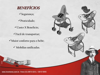 BENEFÍCIOS
        Segurança;

       Praticidade;

    Custo X Benefício;

   Fácil de transportar;

Maior conforto para o bebê;

    Mobílias unificadas.
 