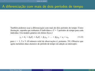 dados em painel
A diferenciação com mais de dois períodos de tempo
Renan Oliveira Regis Econometria 2 109 / 150
 