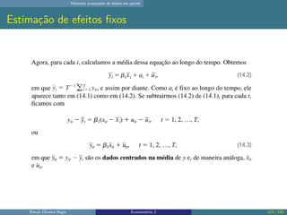 Métodos avançados de dados em painel
Estimação de efeitos fixos
Renan Oliveira Regis Econometria 2 123 / 150
 