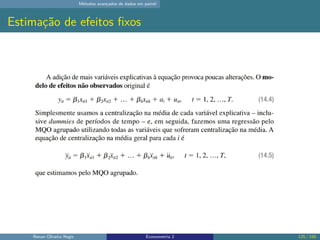 Métodos avançados de dados em painel
Estimação de efeitos fixos
Renan Oliveira Regis Econometria 2 125 / 150
 