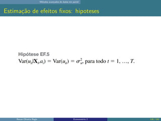 Métodos avançados de dados em painel
Estimação de efeitos fixos: hipoteses
Renan Oliveira Regis Econometria 2 130 / 150
 