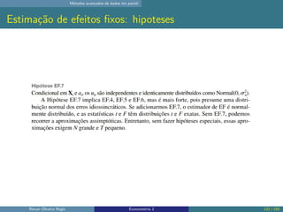 Métodos avançados de dados em painel
Estimação de efeitos fixos: hipoteses
Renan Oliveira Regis Econometria 2 132 / 150
 