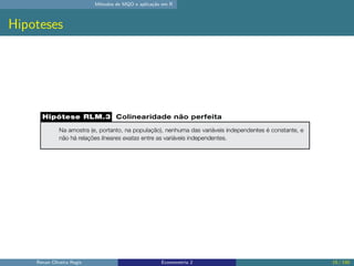 Métodos de MQO e aplicação em R
Hipoteses
Renan Oliveira Regis Econometria 2 15 / 150
 
