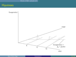 Métodos de MQO e aplicação em R
Hipoteses
Renan Oliveira Regis Econometria 2 19 / 150
 