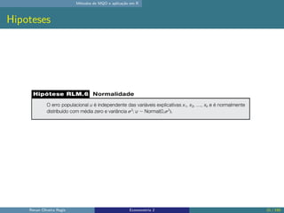 Métodos de MQO e aplicação em R
Hipoteses
Renan Oliveira Regis Econometria 2 21 / 150
 