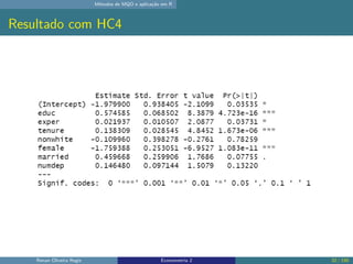 Métodos de MQO e aplicação em R
Resultado com HC4
Renan Oliveira Regis Econometria 2 32 / 150
 