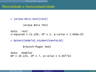 Métodos de MQO e aplicação em R
Normalidade e homocedasticidade
Renan Oliveira Regis Econometria 2 34 / 150
 