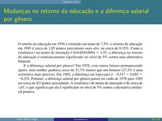 dados em painel
Mudanças no retorno da educação e a diferença salarial
por gênero
Renan Oliveira Regis Econometria 2 56 / 150
 