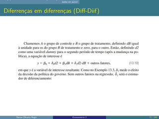 dados em painel
Diferrenças em diferrenças (Diff-Diif)
Renan Oliveira Regis Econometria 2 72 / 150
 