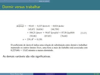 dados em painel
Dormir versus trabalhar
As demais variáveis são não significativas.
Renan Oliveira Regis Econometria 2 92 / 150
 