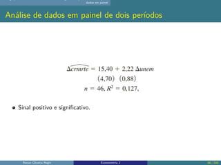 dados em painel
Análise de dados em painel de dois períodos
Sinal positivo e significativo.
Renan Oliveira Regis Econometr...