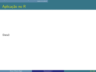 dados em painel
Aplicação no R
Data3
Renan Oliveira Regis Econometria 2 93 / 150
 