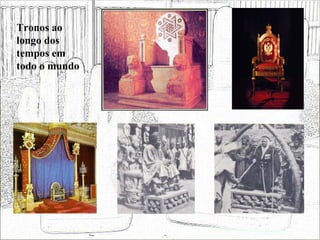 Tronos ao longo dos tempos em todo o mundo 
