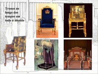 Tronos ao longo dos tempos em todo o mundo 