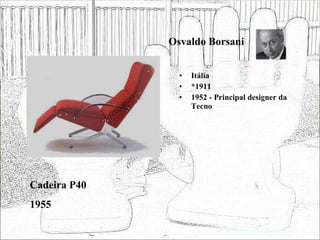 Osvaldo Borsani Itália *1911 1952 - Principal designer da Tecno Cadeira P40 1955 