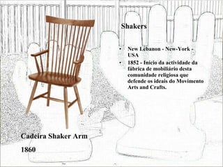 Shakers New Lebanon - New-York - USA 1852 - Início da actividade da fábrica de mobiliário desta comunidade religiosa que defende os ideais do Movimento Arts and Crafts. Cadeira Shaker Arm 1860 