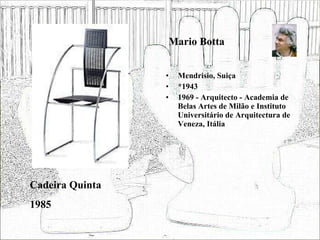 Mario Botta Mendrisio, Suiça *1943 1969 - Arquitecto - Academia de Belas Artes de Milão e Instituto Universitário de Arquitectura de Veneza, Itália Cadeira Quinta 1985 