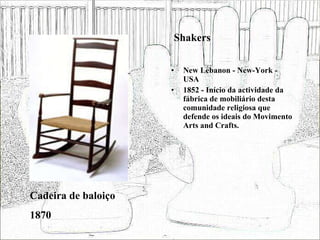 Shakers New Lebanon - New-York - USA 1852 - Início da actividade da fábrica de mobiliário desta comunidade religiosa que defende os ideais do Movimento Arts and Crafts. Cadeira de baloiço 1870 