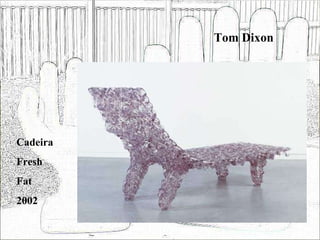 Tom Dixon Cadeira Fresh Fat 2002 